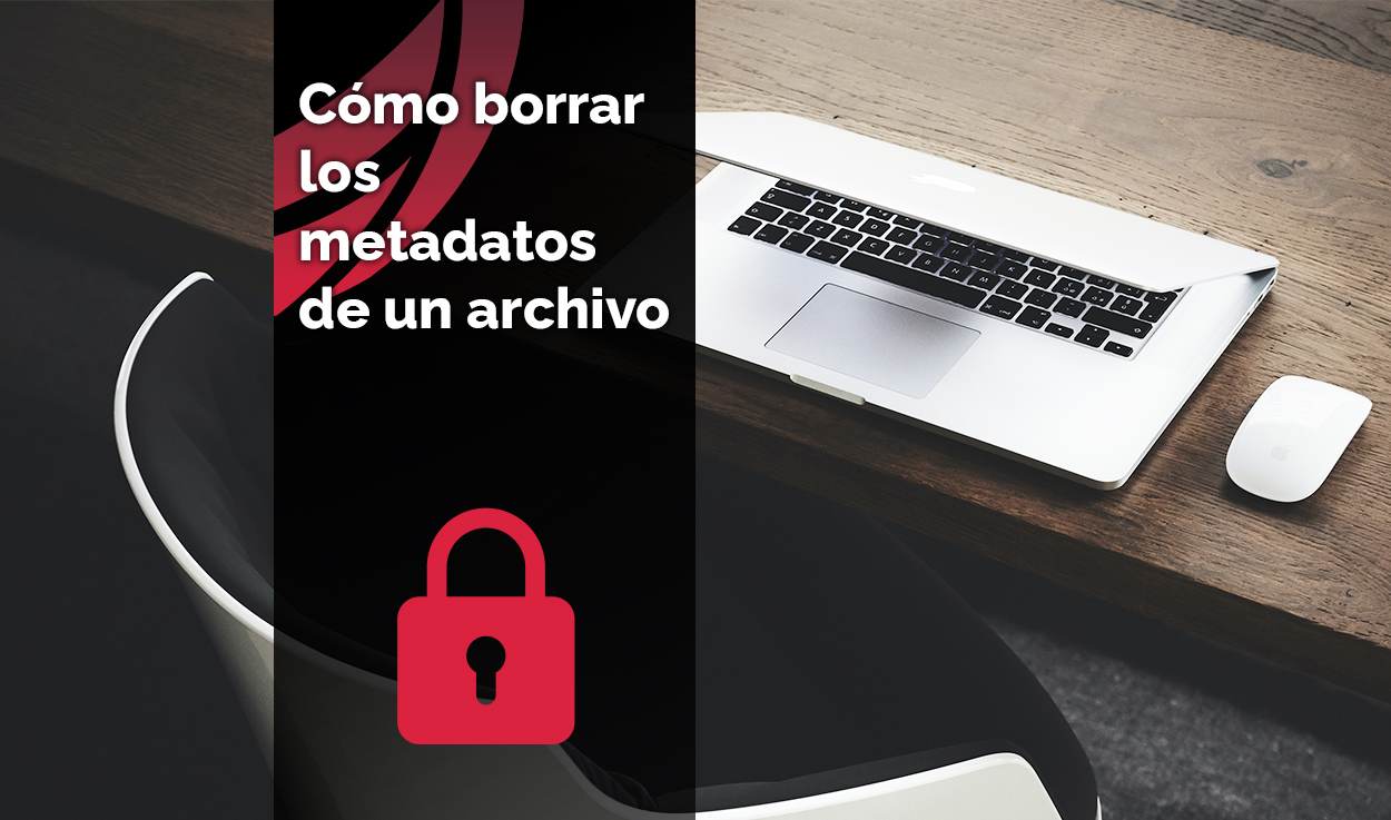 Qué son y cómo borrar los metadatos de un archivo