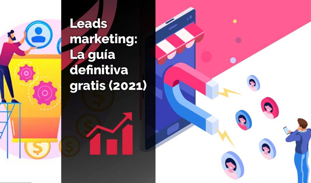 Leads marketing, guía 2021 sobre como generar leads en marketing
