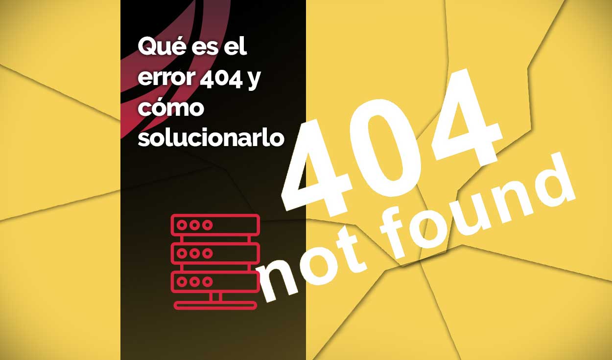 ¿Qué es el error 404 y cómo solucionarlo?