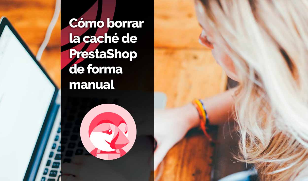 Cómo borrar la caché de PrestaShop 1.7 manualmente