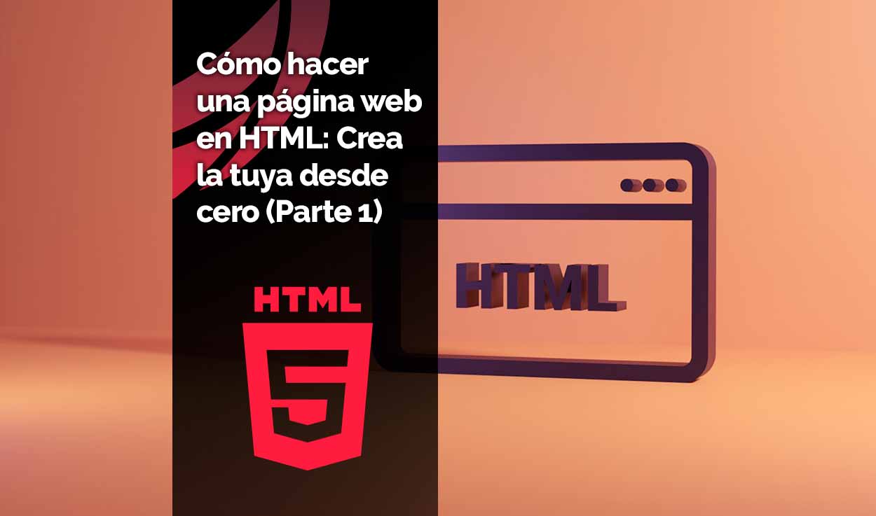 Cómo hacer una página web en HTML: Crea la tuya desde cero (Parte 1)