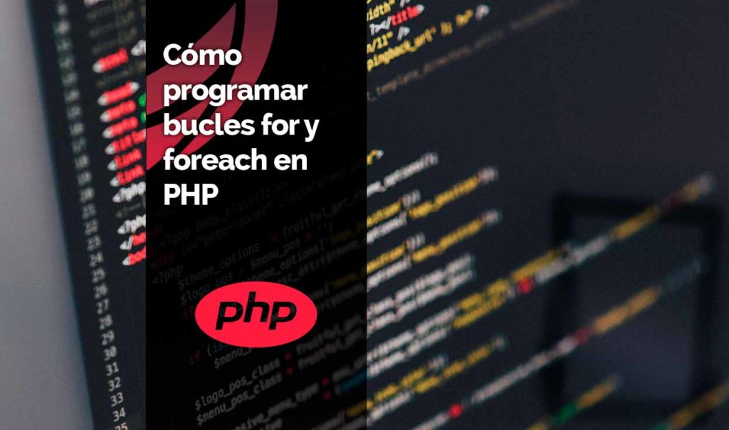 Cómo programar bucles for y foreach en PHP