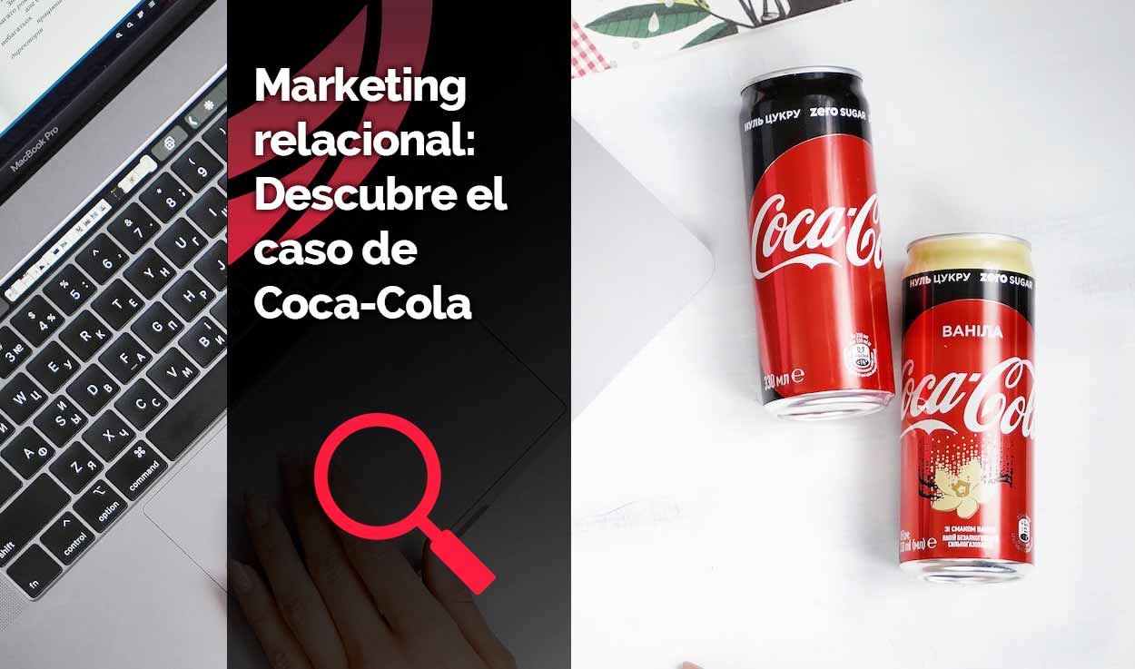 Marketing relacional: Descubre el caso de Coca-Cola