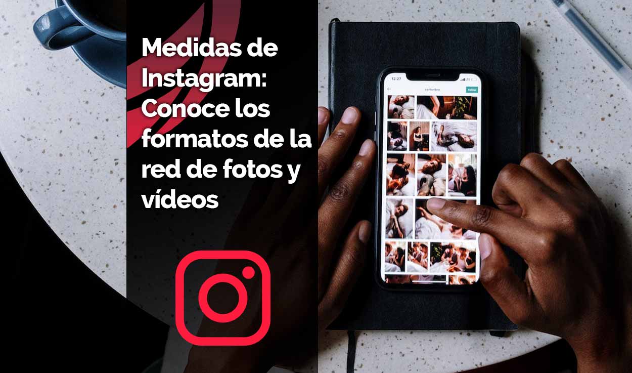 Medidas de Instagram: Conoce los formatos de la famosa red social de fotos y vídeos