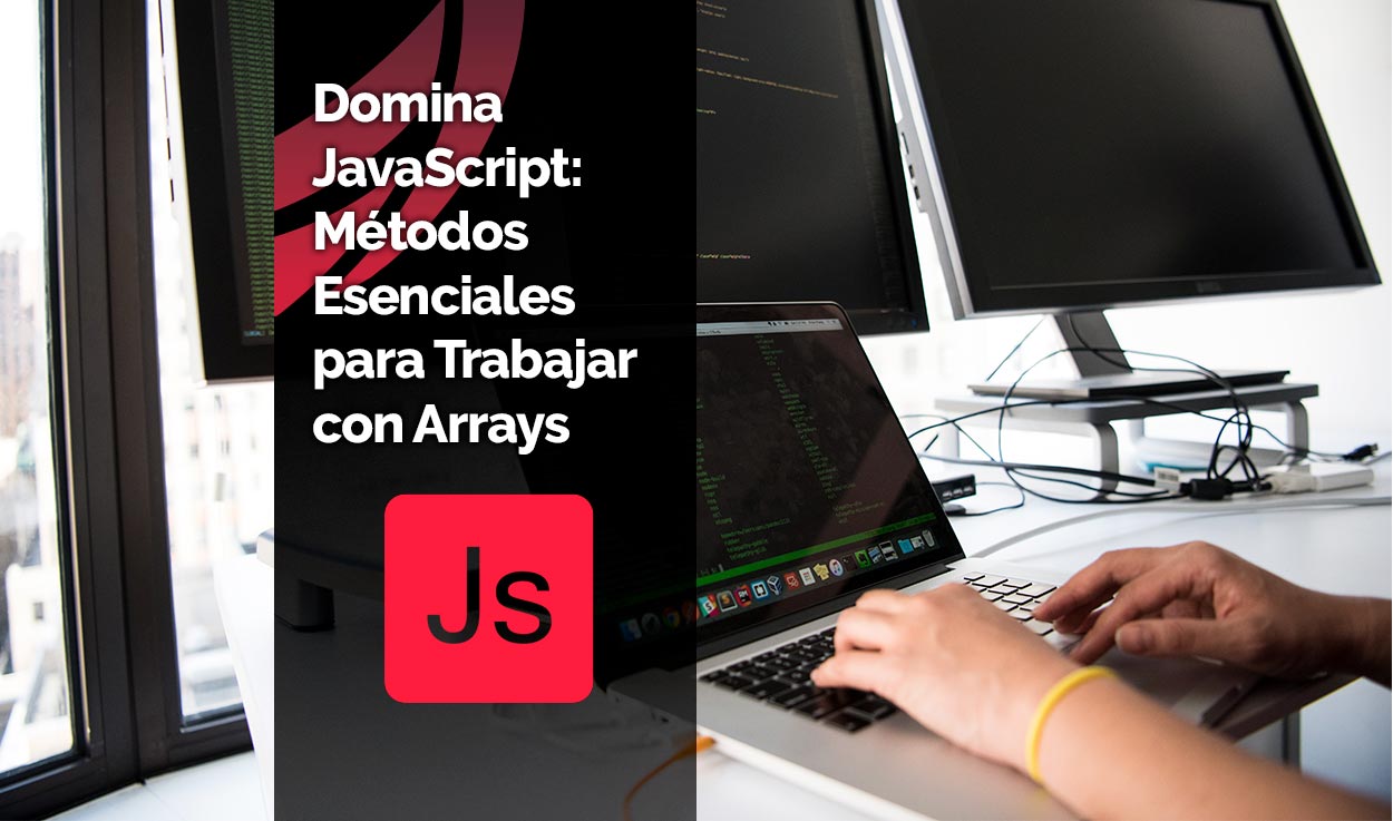 Domina JavaScript: Métodos Esenciales para Trabajar con Arrays
