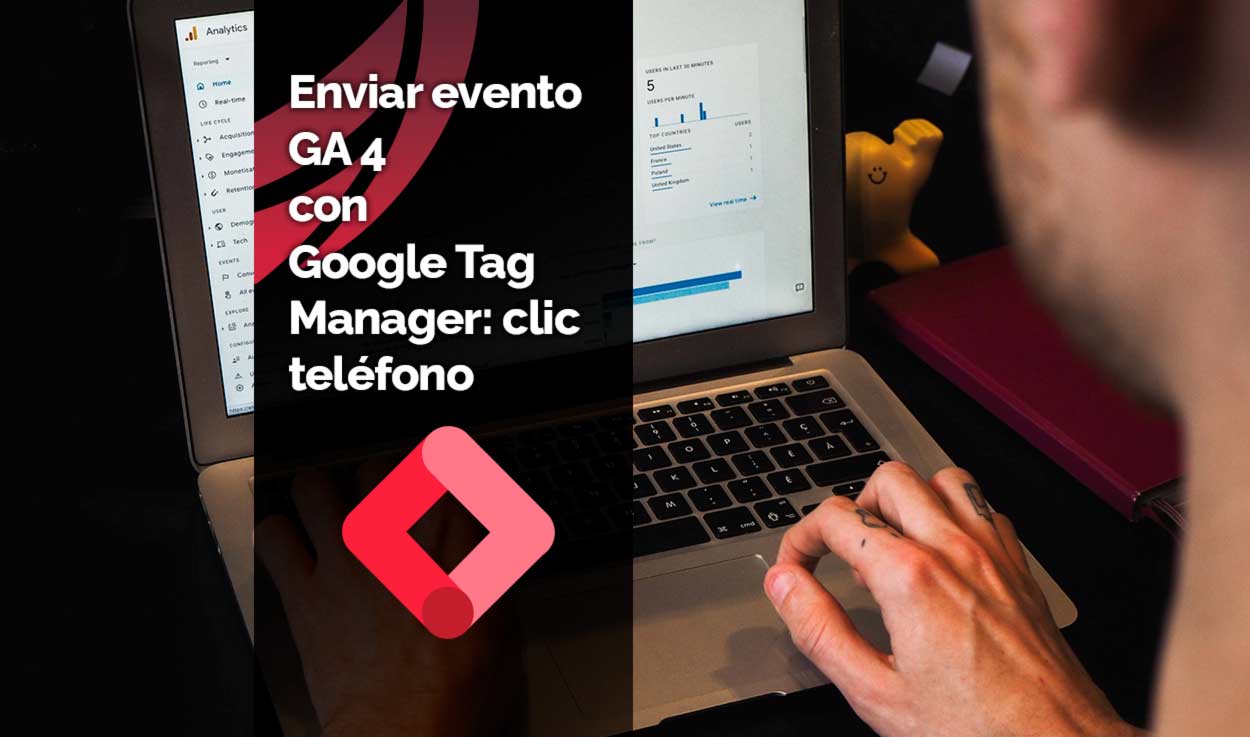 Enviar evento GA4 con Google Tag Manager: clic teléfono