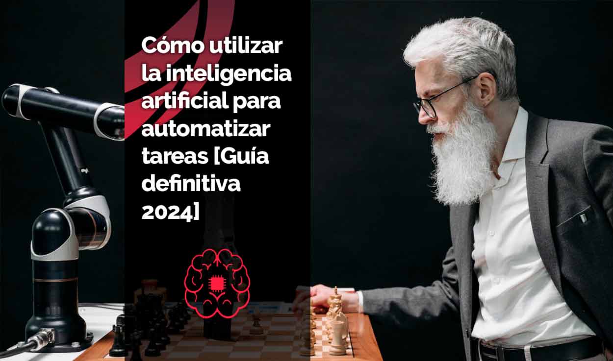 Cómo utilizar la inteligencia artificial para automatizar tareas [Guía definitiva 2024]