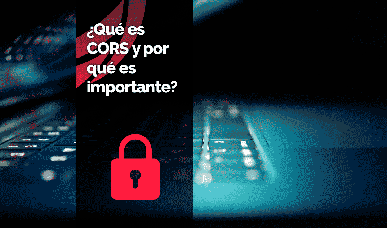 ¿Qué es CORS y por qué es importante?