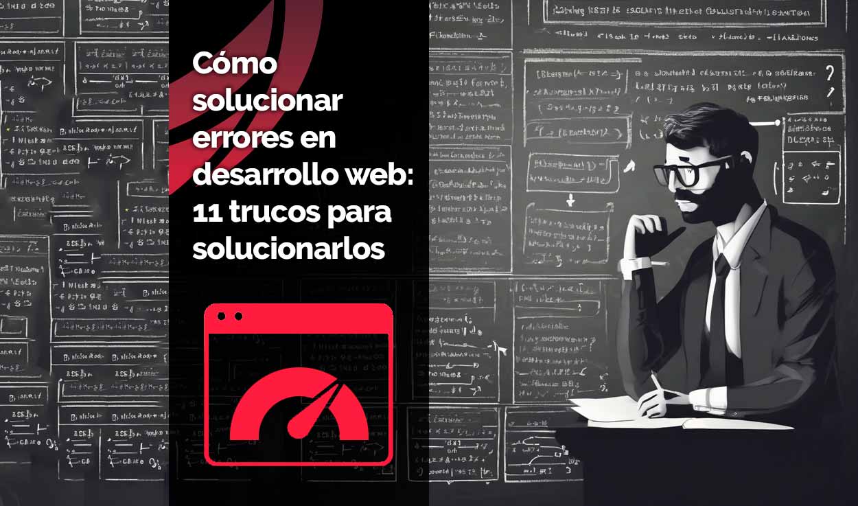 Cómo solucionar errores en desarrollo web: 11 trucos para solucionarlos