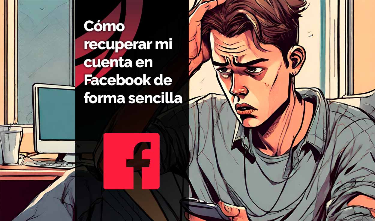 Cómo recuperar mi cuenta en Facebook de forma sencilla