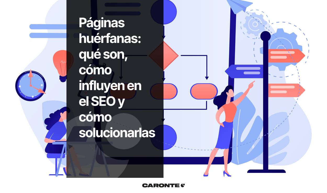 Páginas huérfanas: qué son, cómo influyen en el SEO y cómo solucionarlas