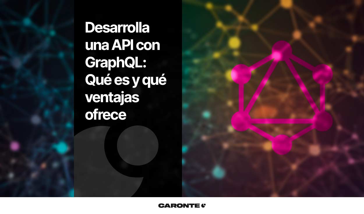 Desarrolla una API con GraphQL: Qué es y qué ventajas ofrece