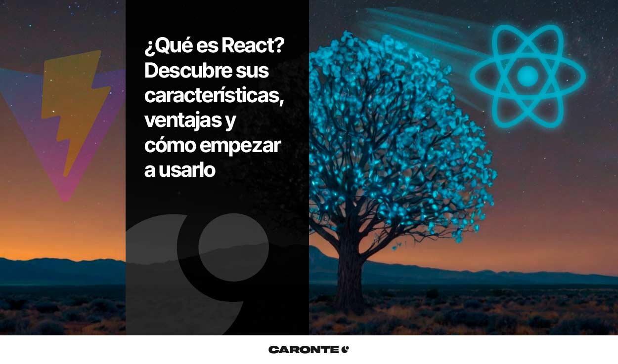¿Qué es React? Descubre sus características, ventajas y cómo empezar a usarlo