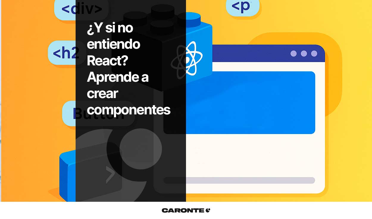 ¿Y si no entiendo React? Aprende a crear componentes en React y entiende cómo funcionan