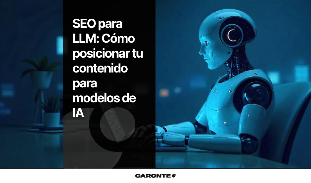 SEO para LLM: Lo que nadie te explica y los modelos sí valoran