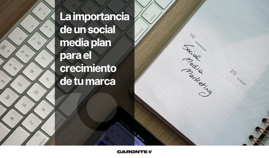 La importancia de un social media plan para el crecimiento de tu marca
