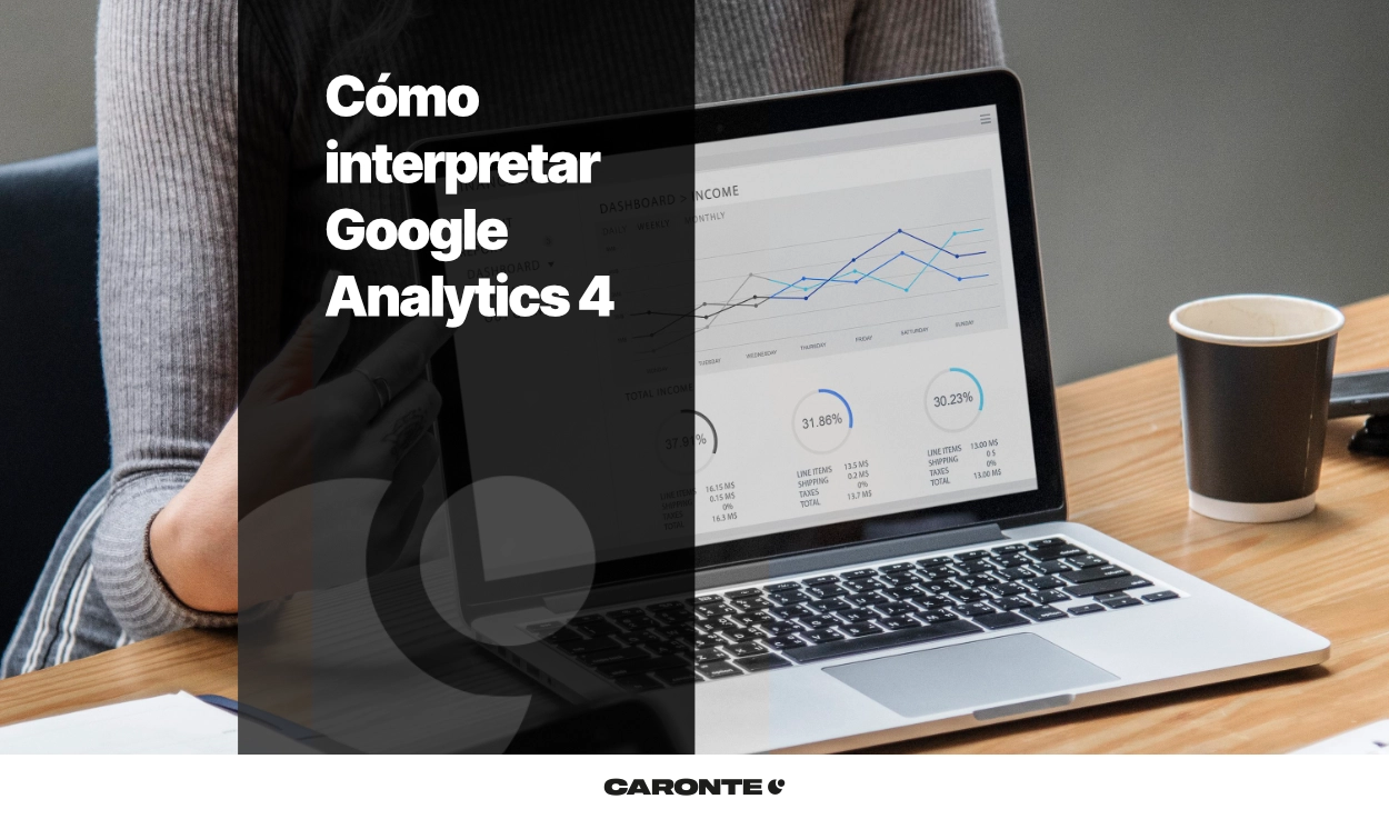 Cómo interpretar Google Analytics 4 y tomar decisiones reales con datos